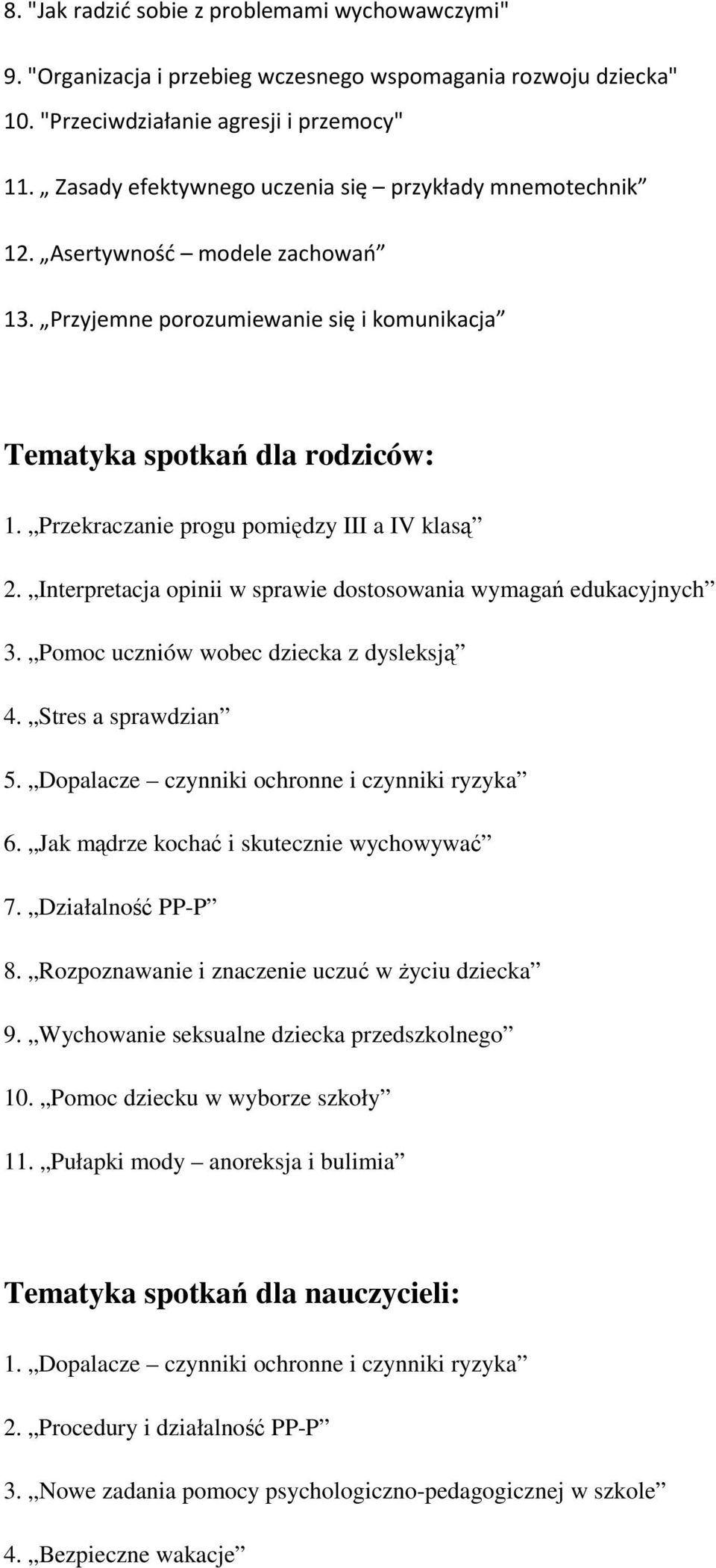 Przekraczanie progu pomiędzy III a IV klasą 2. Interpretacja opinii w sprawie dostosowania wymagań edukacyjnych 3. Pomoc uczniów wobec dziecka z dysleksją 4. Stres a sprawdzian 5.