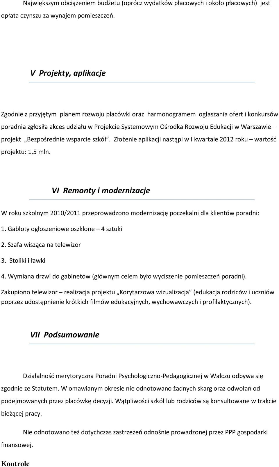 Warszawie projekt Bezpośrednie wsparcie szkół. Złożenie aplikacji nastąpi w I kwartale 2012 roku wartość projektu: 1,5 mln.