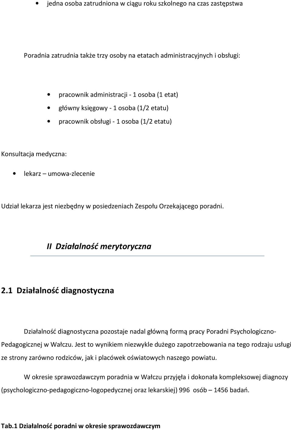 II Działalność merytoryczna 2.1 Działalność diagnostyczna Działalność diagnostyczna pozostaje nadal główną formą pracy Poradni Psychologiczno- Pedagogicznej w Wałczu.