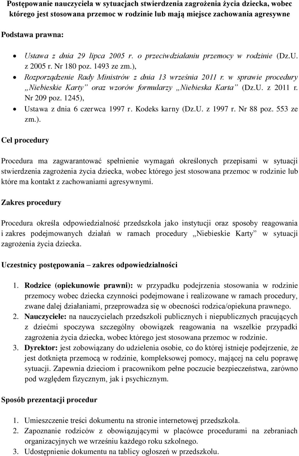 w sprawie procedury Niebieskie Karty oraz wzorów formularzy Niebieska Karta (Dz.U. z 2011 r. Nr 209 poz. 1245),