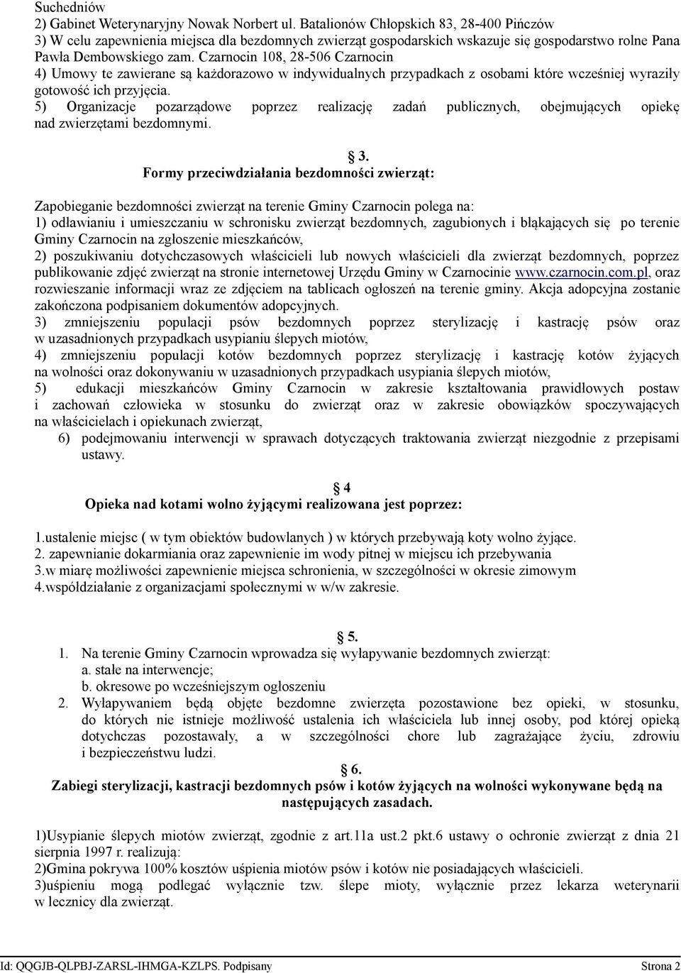 Czarnocin 108, 28-506 Czarnocin 4) Umowy te zawierane są każdorazowo w indywidualnych przypadkach z osobami które wcześniej wyraziły gotowość ich przyjęcia.