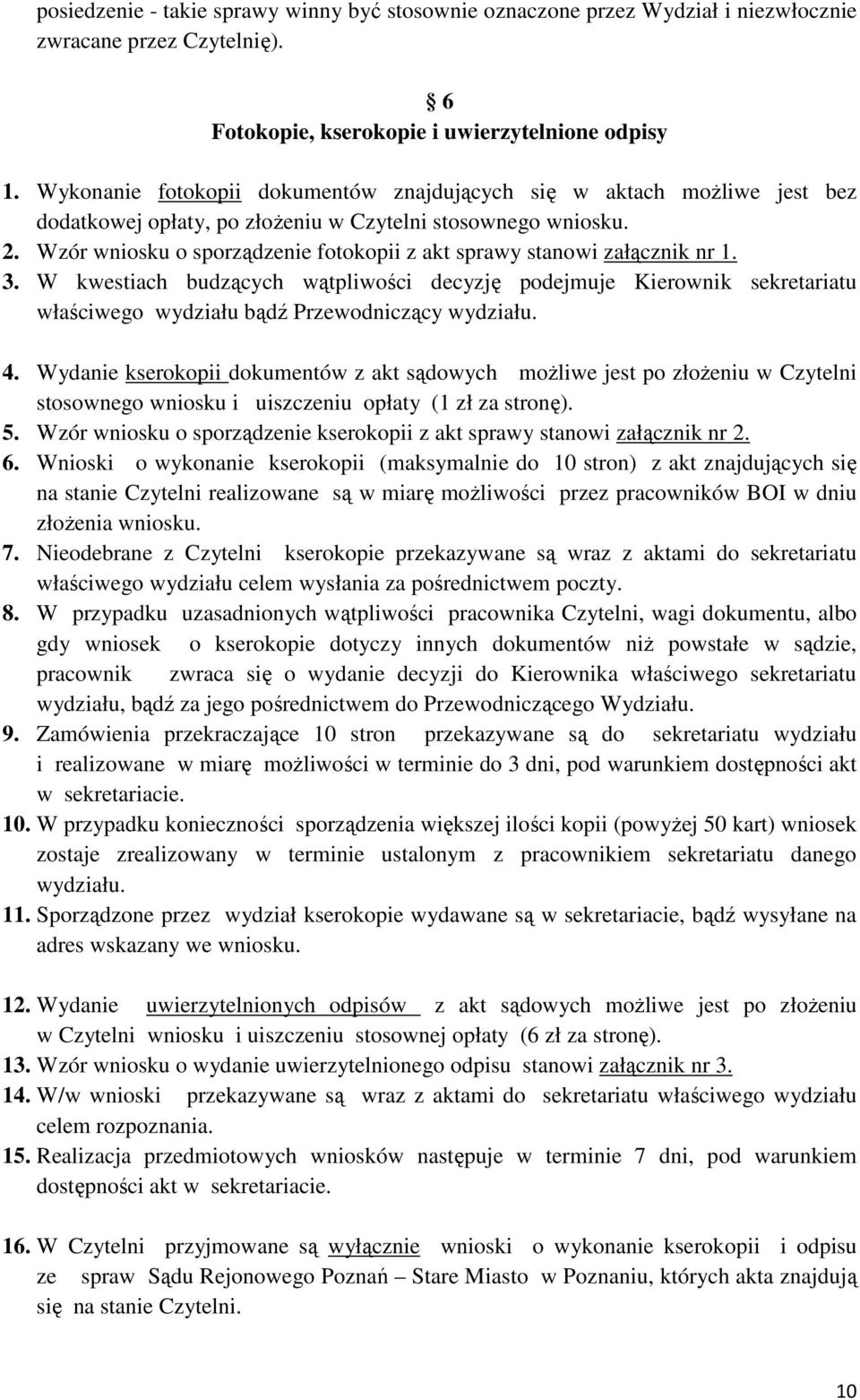 Wzór wniosku o sporządzenie fotokopii z akt sprawy stanowi załącznik nr 1. 3.