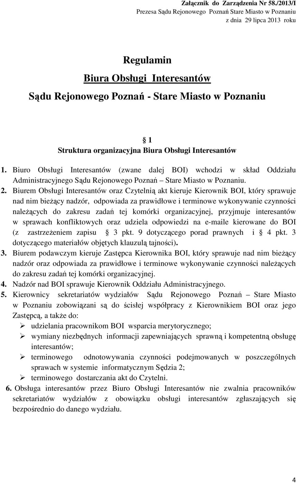 organizacyjna Biura Obsługi Interesantów 1. Biuro Obsługi Interesantów (zwane dalej BOI) wchodzi w skład Oddziału Administracyjnego Sądu Rejonowego Poznań Stare Miasto w Poznaniu. 2.