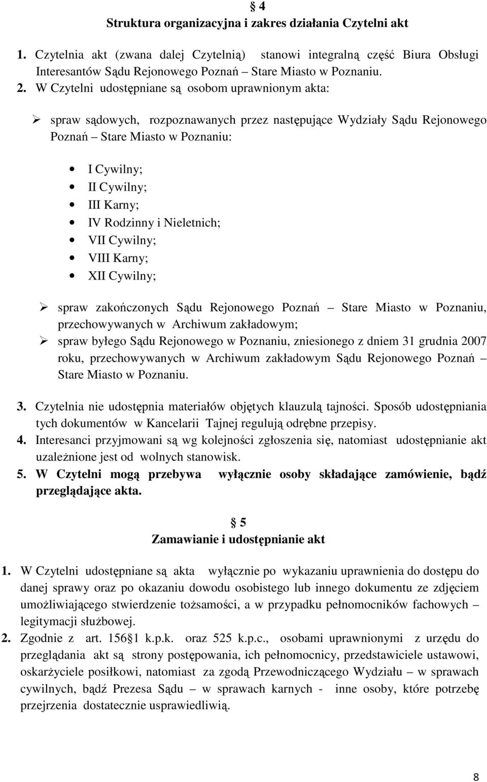 Rodzinny i Nieletnich; VII Cywilny; VIII Karny; XII Cywilny; spraw zakończonych Sądu Rejonowego Poznań Stare Miasto w Poznaniu, przechowywanych w Archiwum zakładowym; spraw byłego Sądu Rejonowego w