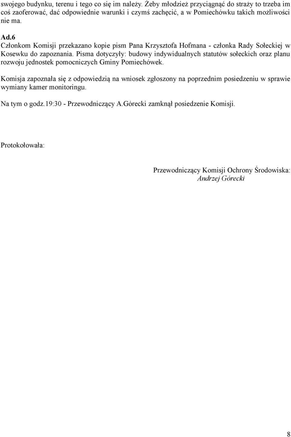 6 Członkom Komisji przekazano kopie pism Pana Krzysztofa Hofmana - członka Rady Sołeckiej w Kosewku do zapoznania.