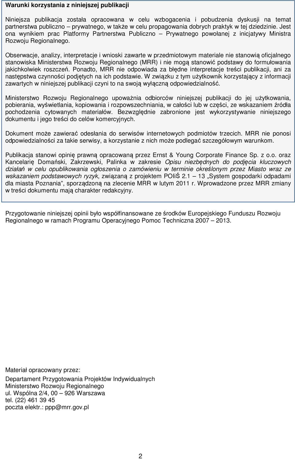 Obserwacje, analizy, interpretacje i wnioski zawarte w przedmiotowym materiale nie stanowią oficjalnego stanowiska Ministerstwa Rozwoju Regionalnego (MRR) i nie mogą stanowić podstawy do formułowania