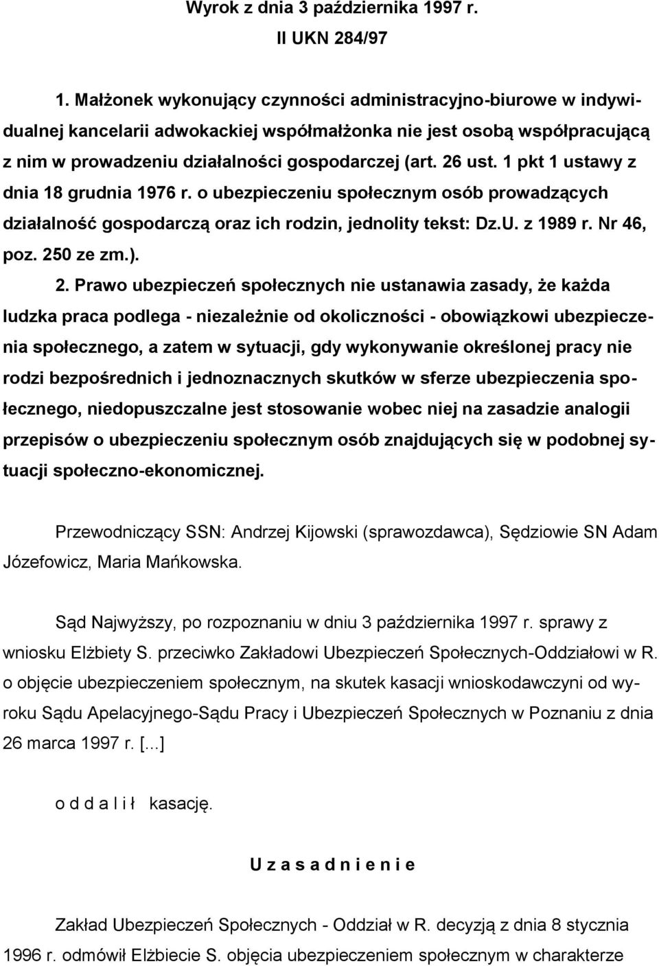 1 pkt 1 ustawy z dnia 18 grudnia 1976 r. o ubezpieczeniu społecznym osób prowadzących działalność gospodarczą oraz ich rodzin, jednolity tekst: Dz.U. z 1989 r. Nr 46, poz. 25