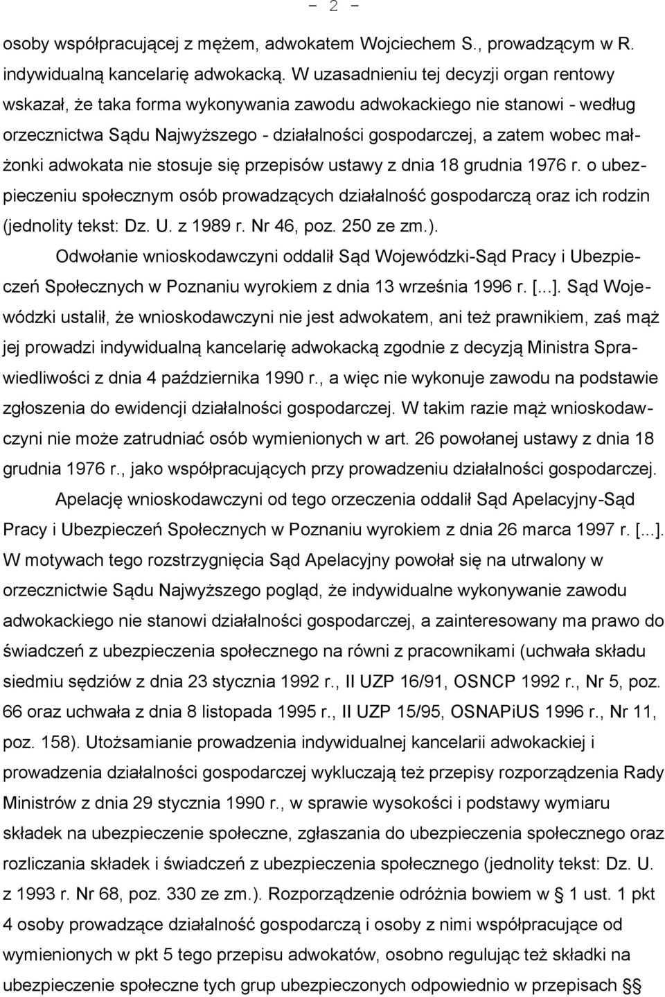 adwokata nie stosuje się przepisów ustawy z dnia 18 grudnia 1976 r. o ubezpieczeniu społecznym osób prowadzących działalność gospodarczą oraz ich rodzin (jednolity tekst: Dz. U. z 1989 r. Nr 46, poz.