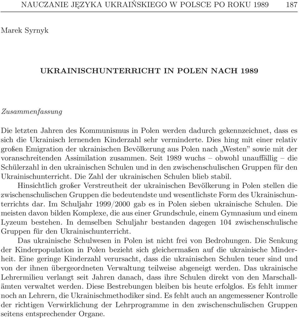 Dies hing mit einer relativ großen Emigration der ukrainischen Bevölkerung aus Polen nach Westen sowie mit der voranschreitenden Assimilation zusammen.