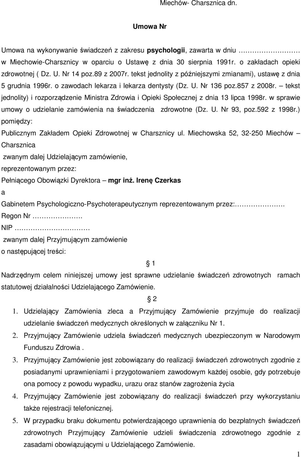 857 z 2008r. tekst jednolity) i rozporządzenie Ministra Zdrowia i Opieki Społecznej z dnia 13 lipca 1998r. w sprawie umowy o udzielanie zamówienia na świadczenia zdrowotne (Dz. U. Nr 93, poz.