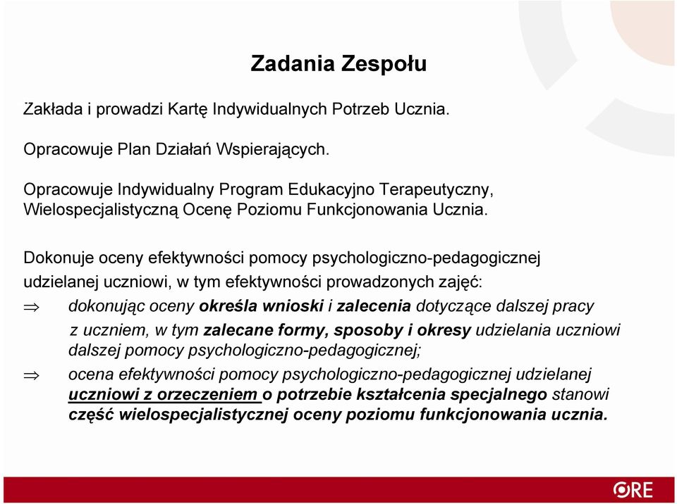 Dokonuje oceny efektywności ś pomocy psychologiczno-pedagogicznej i udzielanej uczniowi, w tym efektywności prowadzonych zajęć: dokonując oceny określa wnioski i zalecenia dotyczące ą