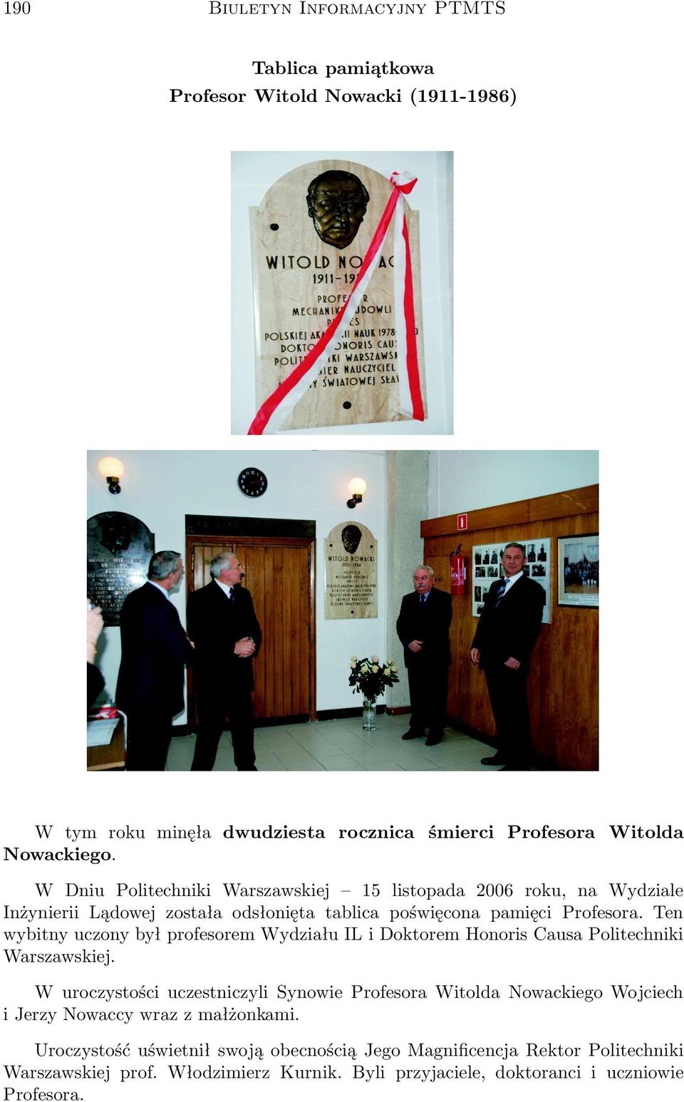 Ten wybitny uczony był profesorem Wydziału IL i Doktorem Honoris Causa Politechniki Warszawskiej.