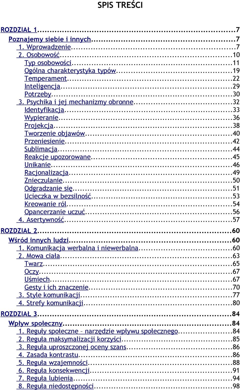 ..49 Znieczulanie...50 Odgradzanie się...51 Ucieczka w bezsilność...53 Kreowanie ról...54 Opancerzanie uczuć...56 4. Asertywność...57 ROZDZIAŁ 2...60 Wśród innych ludzi...60 1.