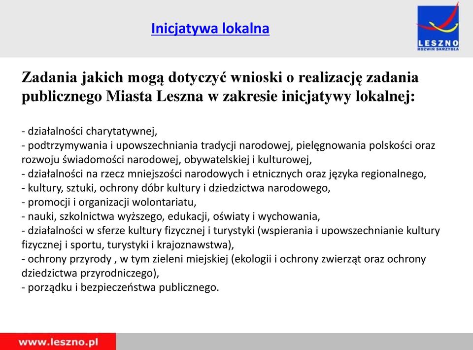 kultury, sztuki, ochrony dóbr kultury i dziedzictwa narodowego, - promocji i organizacji wolontariatu, - nauki, szkolnictwa wyższego, edukacji, oświaty i wychowania, - działalności w sferze kultury