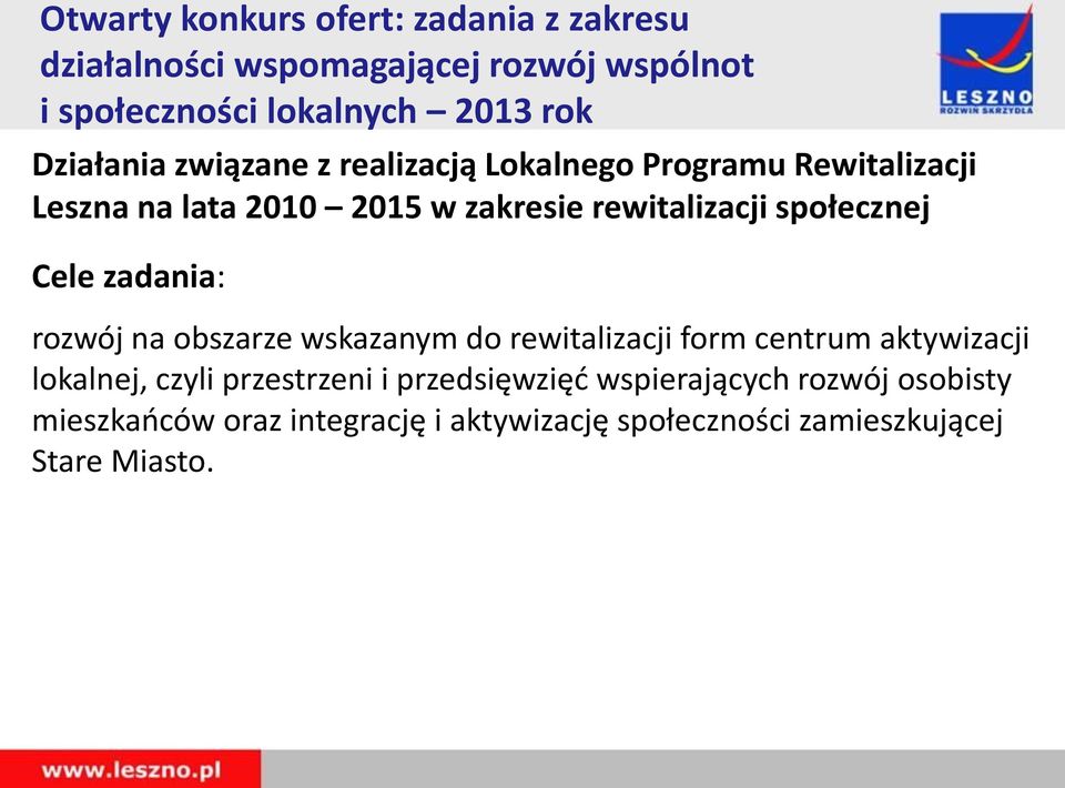 społecznej Cele zadania: rozwój na obszarze wskazanym do rewitalizacji form centrum aktywizacji lokalnej, czyli