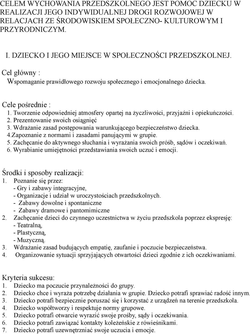 Prezentowanie swoich osiągnięć 3. Wdrażanie zasad postępowania warunkującego bezpieczeństwo dziecka. 4.Zapoznanie z normami i zasadami panującymi w grupie. 5.