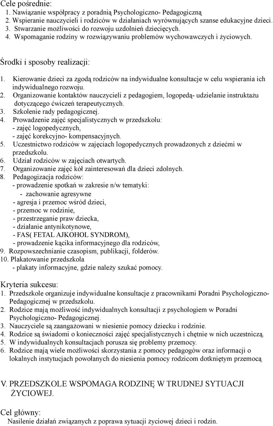 Kierowanie dzieci za zgodą rodziców na indywidualne konsultacje w celu wspierania ich indywidualnego rozwoju. 2.