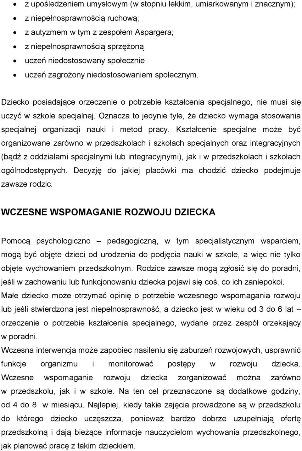 Oznacza to jedynie tyle, że dziecko wymaga stosowania specjalnej organizacji nauki i metod pracy.