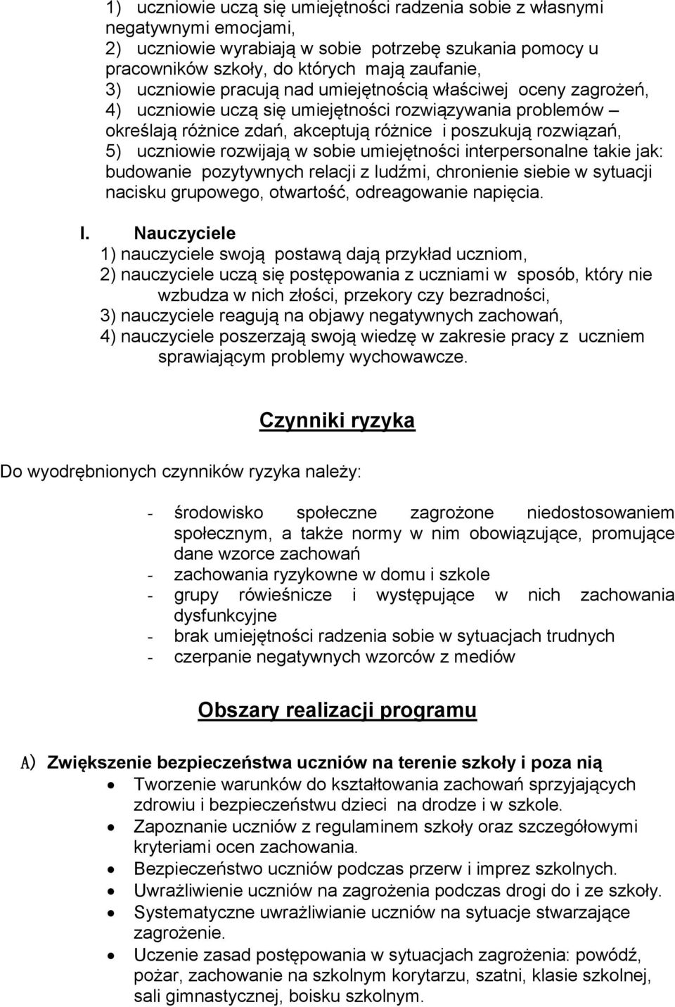 w sobie umiejętności interpersonalne takie jak: budowanie pozytywnych relacji z ludźmi, chronienie siebie w sytuacji nacisku grupowego, otwartość, odreagowanie napięcia. I.