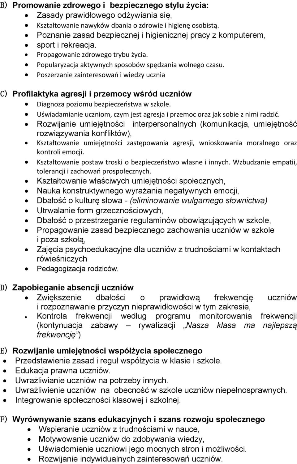 Poszerzanie zainteresowań i wiedzy ucznia C) Profilaktyka agresji i przemocy wśród uczniów Diagnoza poziomu bezpieczeństwa w szkole.