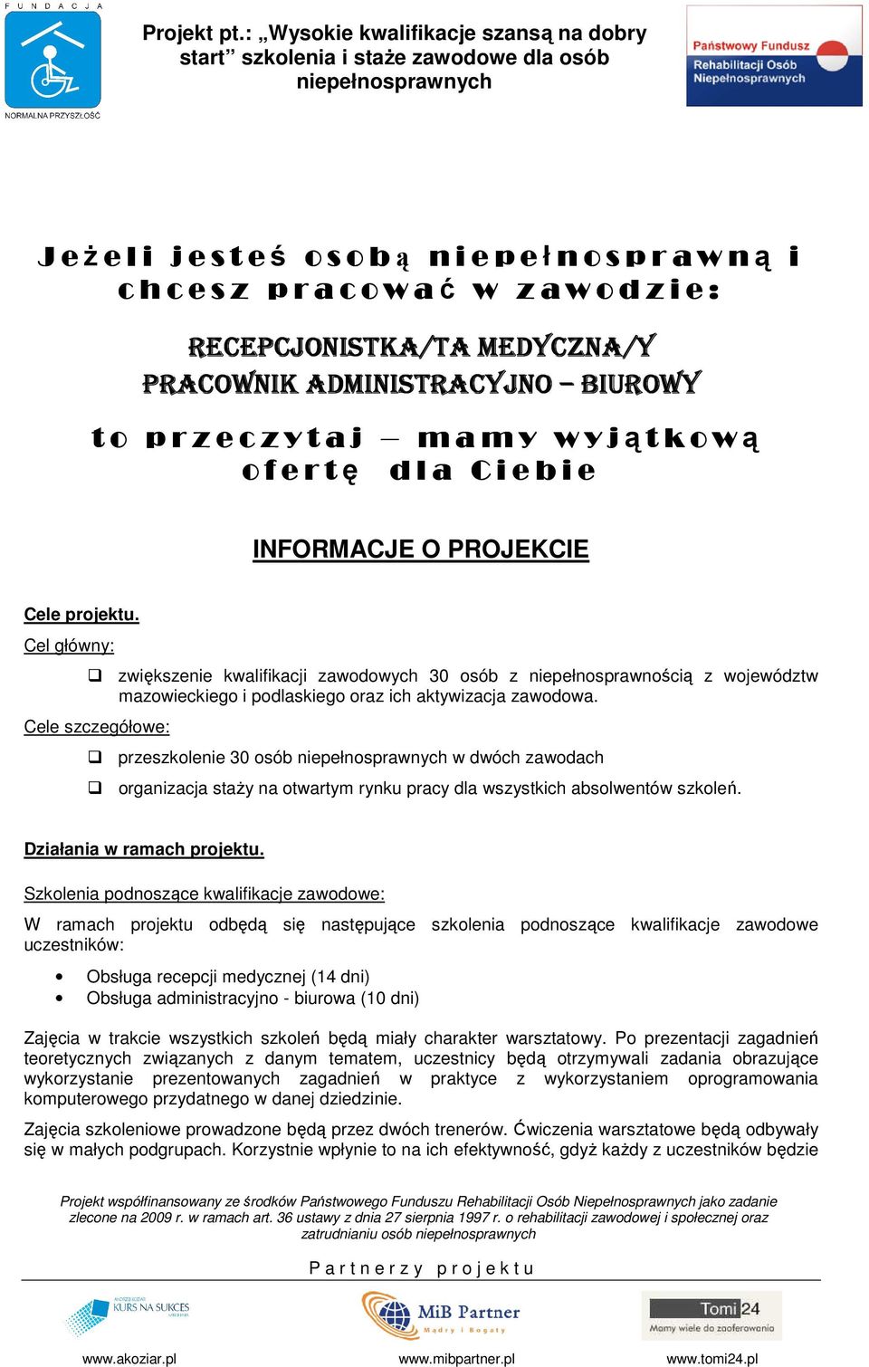 Cel główny: zwiększenie kwalifikacji zawodowych 30 osób z niepełnosprawnością z województw mazowieckiego i podlaskiego oraz ich aktywizacja zawodowa.