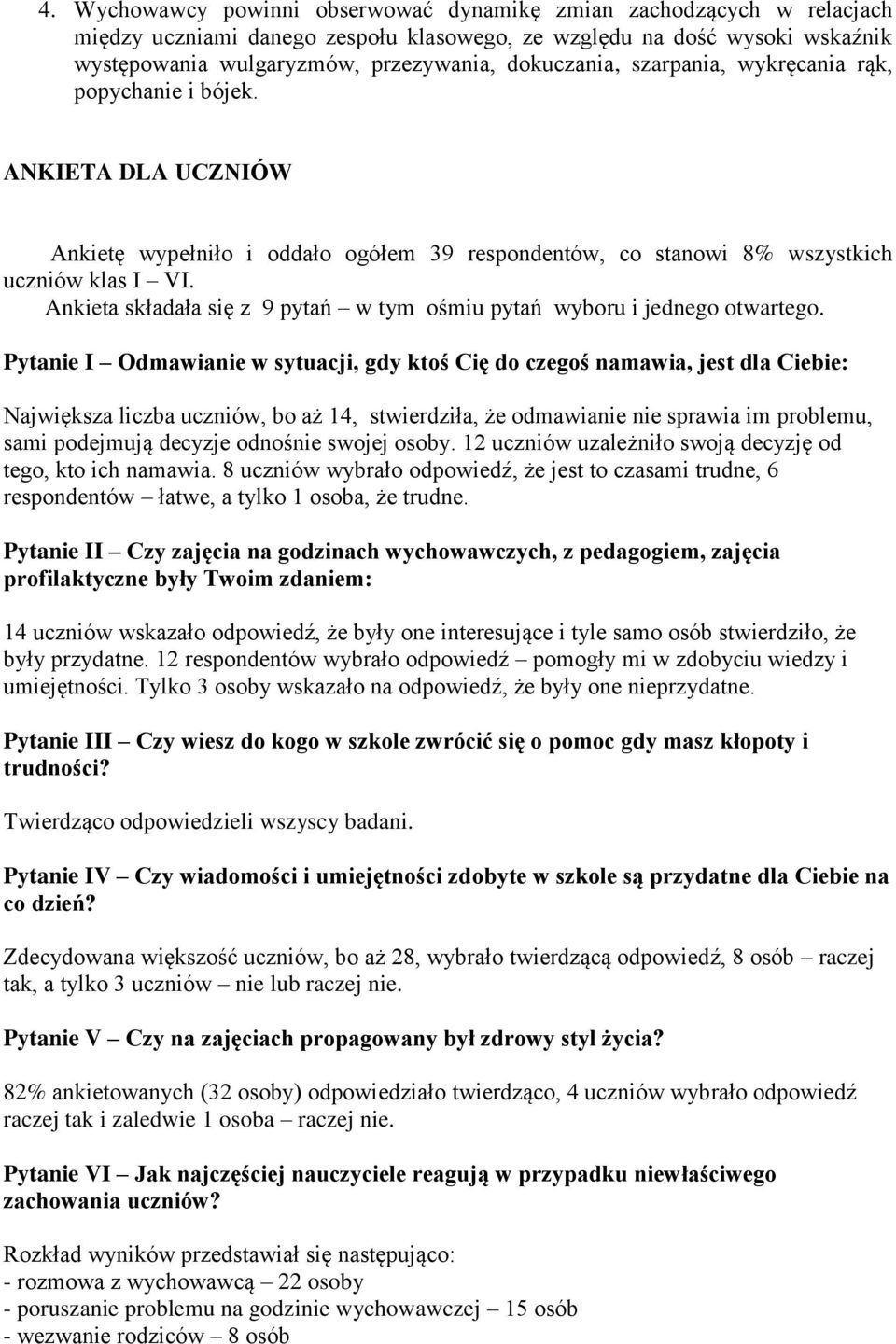 Ankieta składała się z 9 pytań w tym ośmiu pytań wyboru i jednego otwartego.