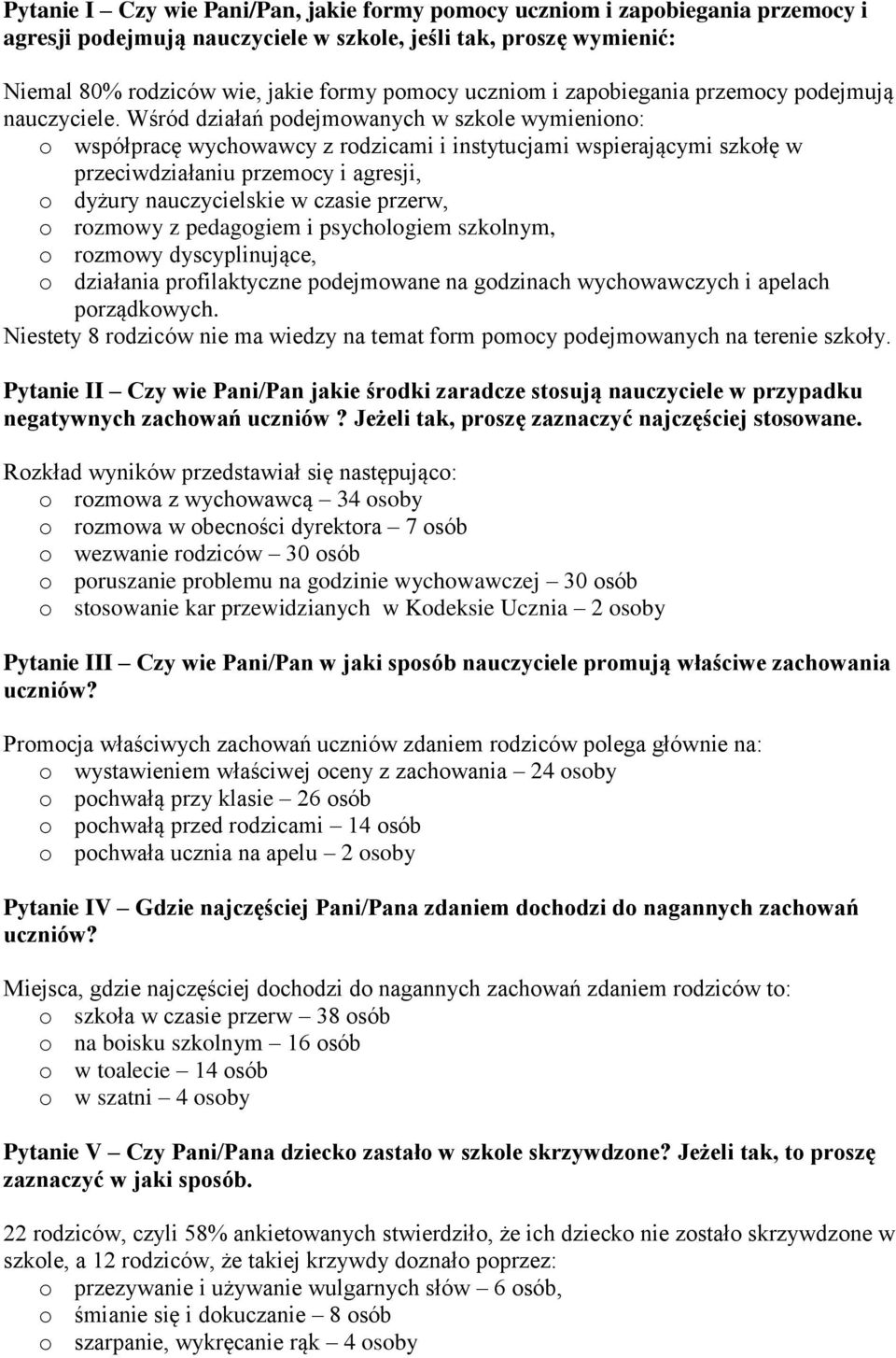 Wśród działań podejmowanych w szkole wymieniono: o współpracę wychowawcy z rodzicami i instytucjami wspierającymi szkołę w przeciwdziałaniu przemocy i agresji, o dyżury nauczycielskie w czasie