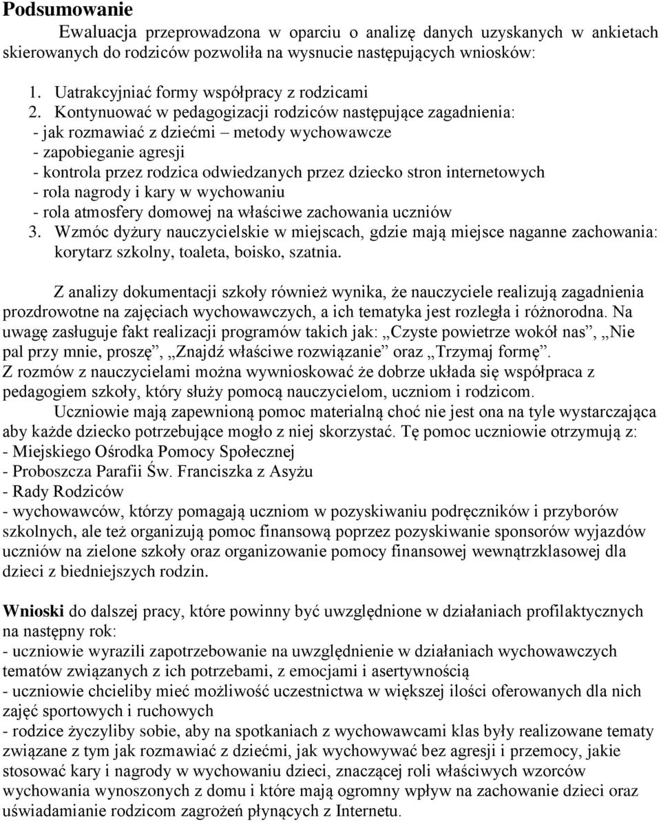 Kontynuować w pedagogizacji rodziców następujące zagadnienia: - jak rozmawiać z dziećmi metody wychowawcze - zapobieganie agresji - kontrola przez rodzica odwiedzanych przez dziecko stron