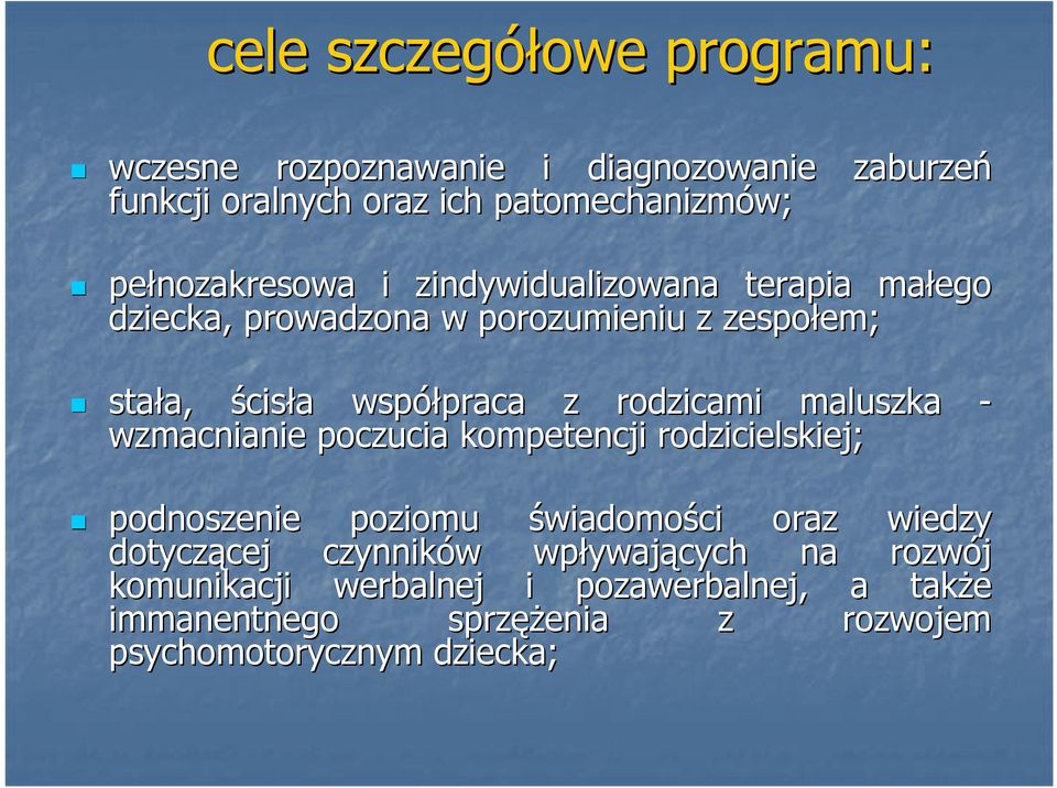 maluszka - wzmacnianie poczucia kompetencji rodzicielskiej; podnoszenie poziomu świadomości oraz wiedzy dotyczącej cej czynników w