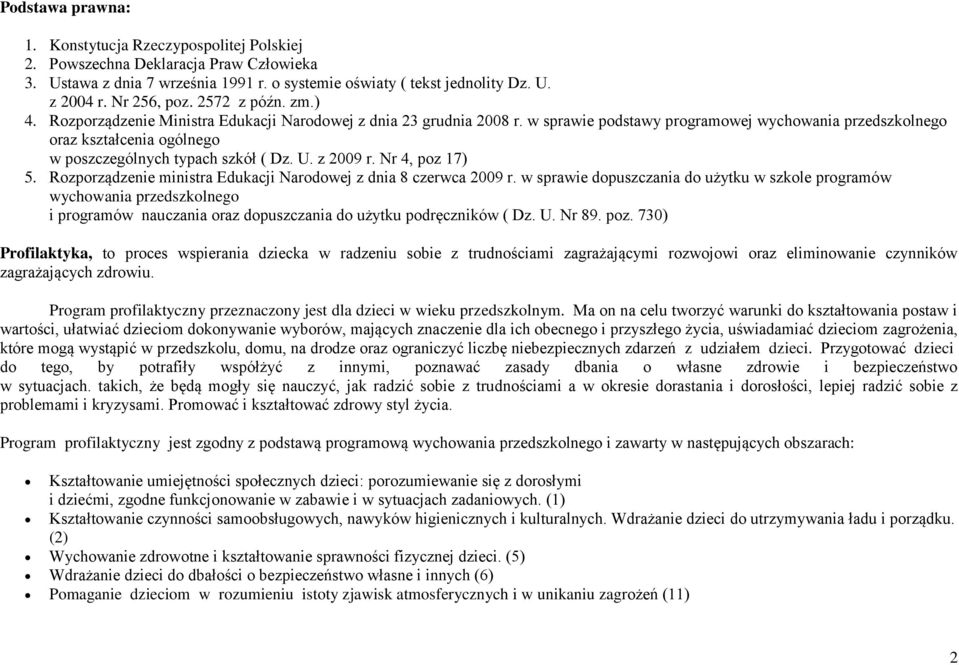 w sprawie podstawy programowej wychowania przedszkolnego oraz kształcenia ogólnego w poszczególnych typach szkół ( Dz. U. z 2009 r. Nr 4, poz 17) 5.