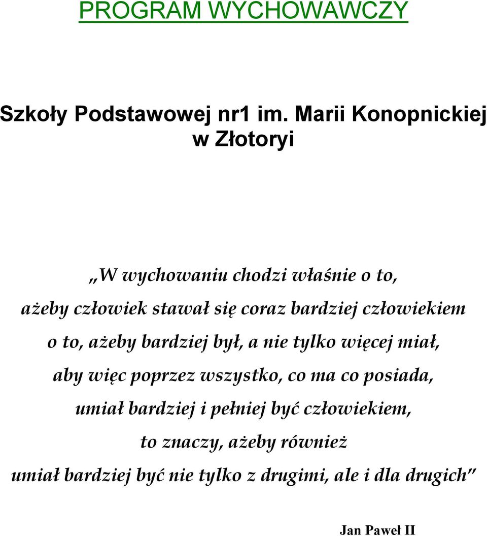 bardziej człowiekiem o to, ażeby bardziej był, a nie tylko więcej miał, aby więc poprzez wszystko,