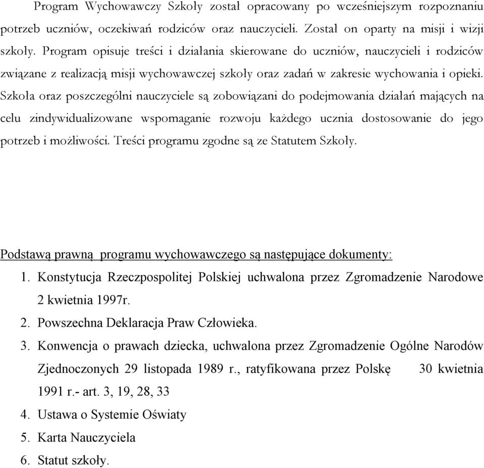 Szkoła oraz poszczególni nauczyciele są zobowiązani do podejmowania działań mających na celu zindywidualizowane wspomaganie rozwoju każdego ucznia dostosowanie do jego potrzeb i możliwości.