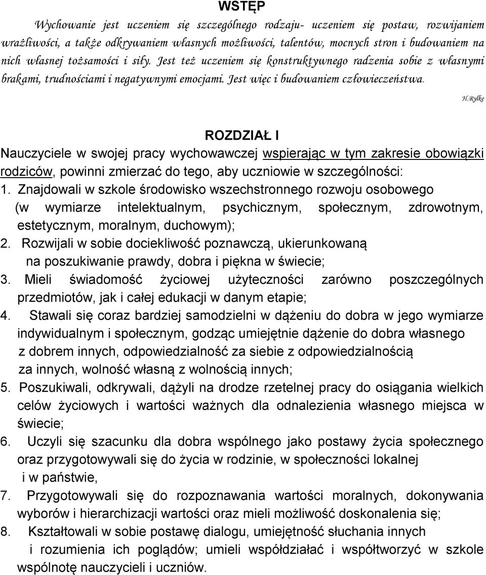 Rylke ROZDZIAŁ I Nauczyciele w swojej pracy wychowawczej wspierając w tym zakresie obowiązki rodziców, powinni zmierzać do tego, aby uczniowie w szczególności: 1.