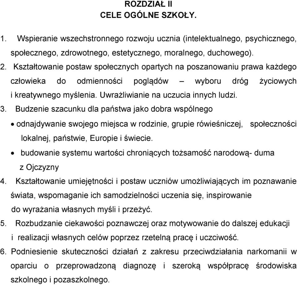 Budzenie szacunku dla państwa jako dobra wspólnego odnajdywanie swojego miejsca w rodzinie, grupie rówieśniczej, społeczności lokalnej, państwie, Europie i świecie.