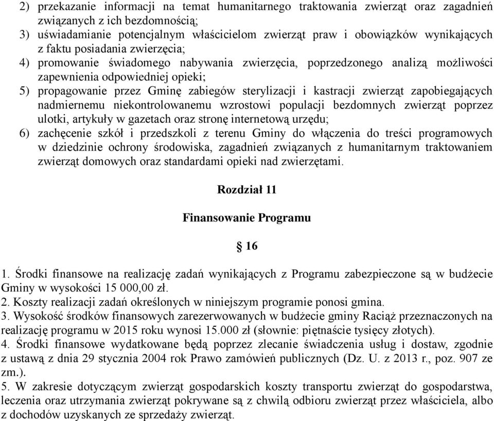 kastracji zwierząt zapobiegających nadmiernemu niekontrolowanemu wzrostowi populacji bezdomnych zwierząt poprzez ulotki, artykuły w gazetach oraz stronę internetową urzędu; 6) zachęcenie szkół i