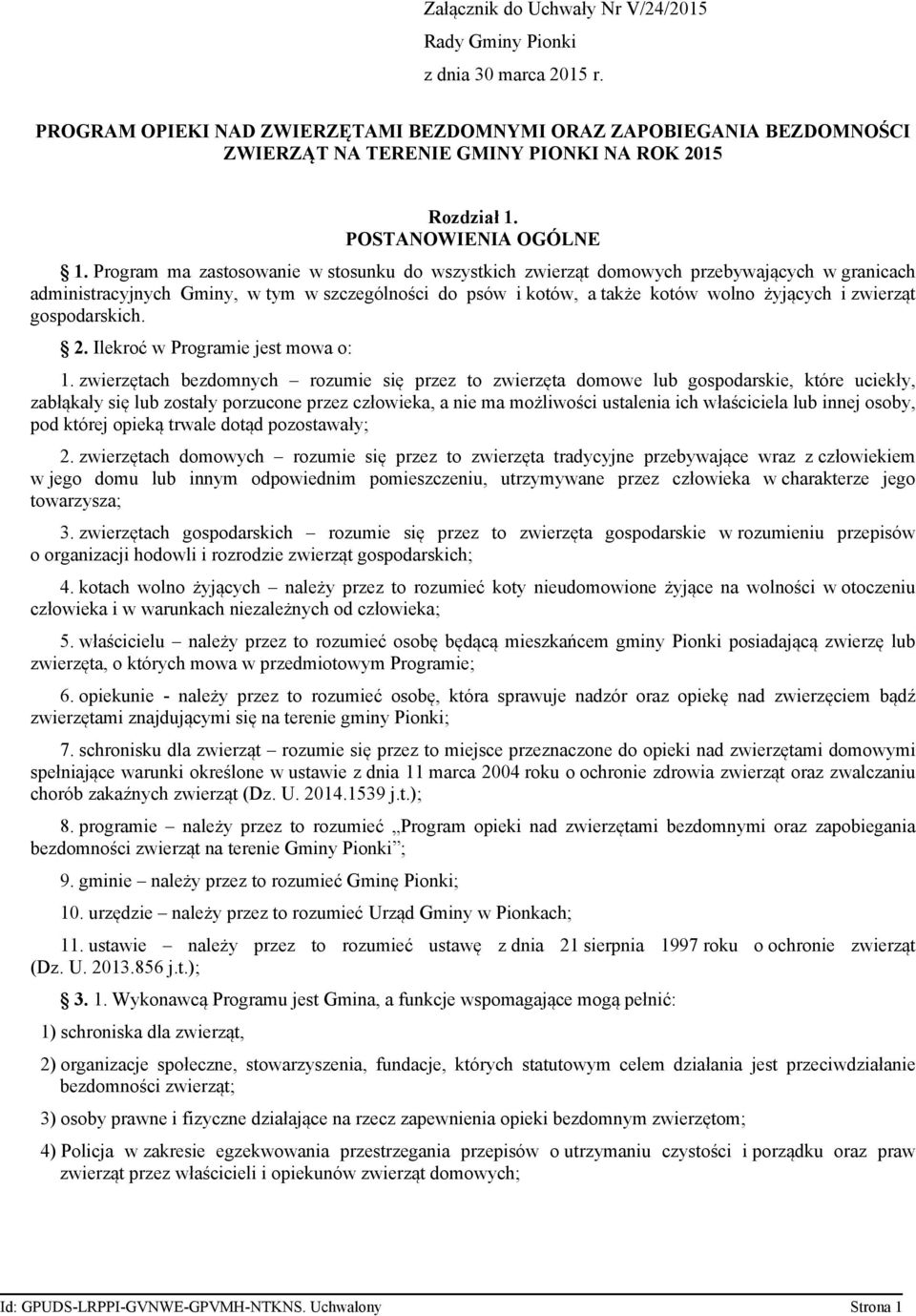 Program ma zastosowanie w stosunku do wszystkich zwierząt domowych przebywających w granicach administracyjnych Gminy, w tym w szczególności do psów i kotów, a także kotów wolno żyjących i zwierząt