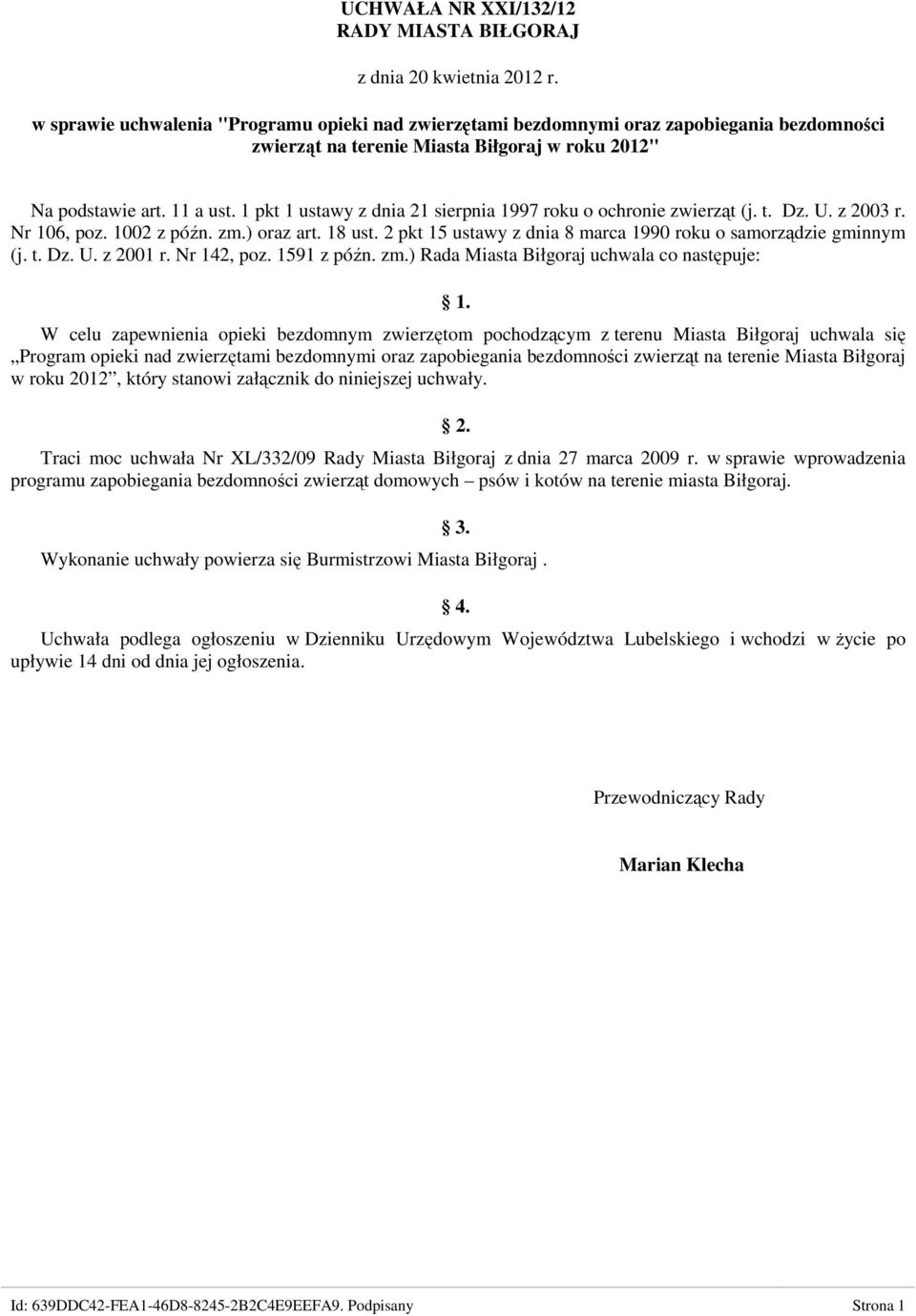 1 pkt 1 ustawy z dnia 21 sierpnia 1997 roku o ochronie zwierząt (j. t. Dz. U. z 2003 r. Nr 106, poz. 1002 z późn. zm.) oraz art. 18 ust.