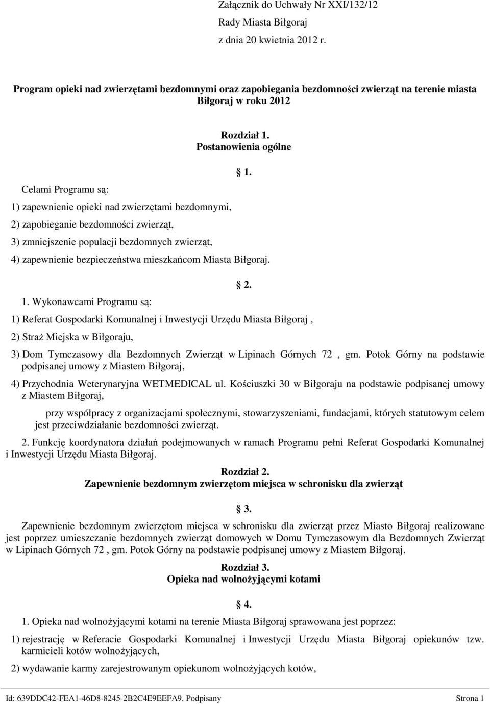 zapobieganie bezdomności zwierząt, 3) zmniejszenie populacji bezdomnych zwierząt, Rozdział 1. Postanowienia ogólne 1. 4) zapewnienie bezpieczeństwa mieszkańcom Miasta Biłgoraj. 1. Wykonawcami Programu są: 2.