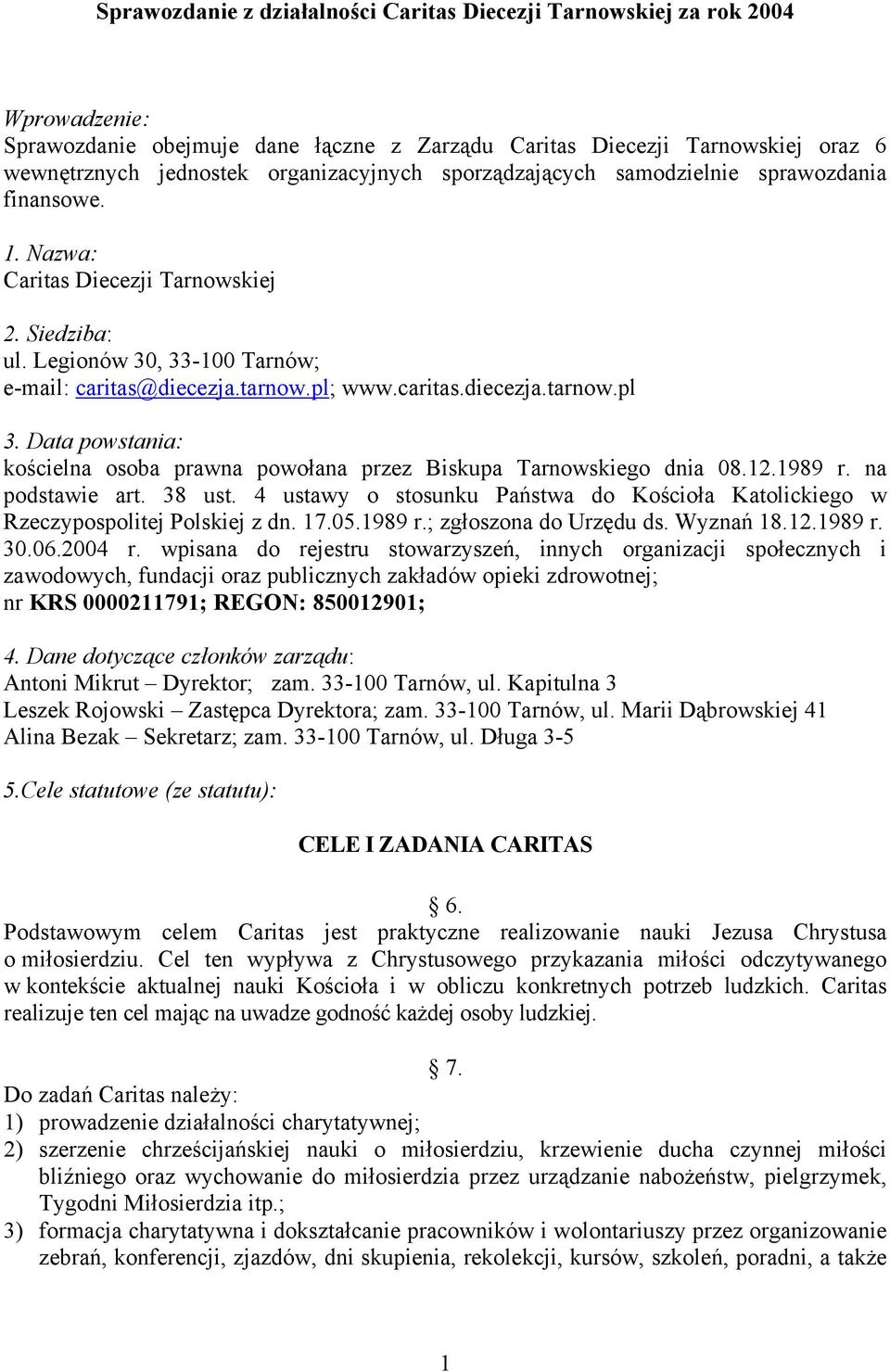 caritas.diecezja.tarnow.pl 3. Data powstania: kościelna osoba prawna powołana przez Biskupa Tarnowskiego dnia 08.12.1989 r. na podstawie art. 38 ust.