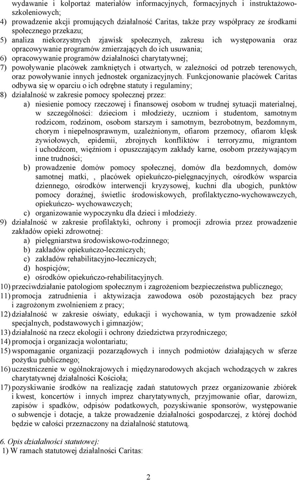 powoływanie placówek zamkniętych i otwartych, w zależności od potrzeb terenowych, oraz powoływanie innych jednostek organizacyjnych.