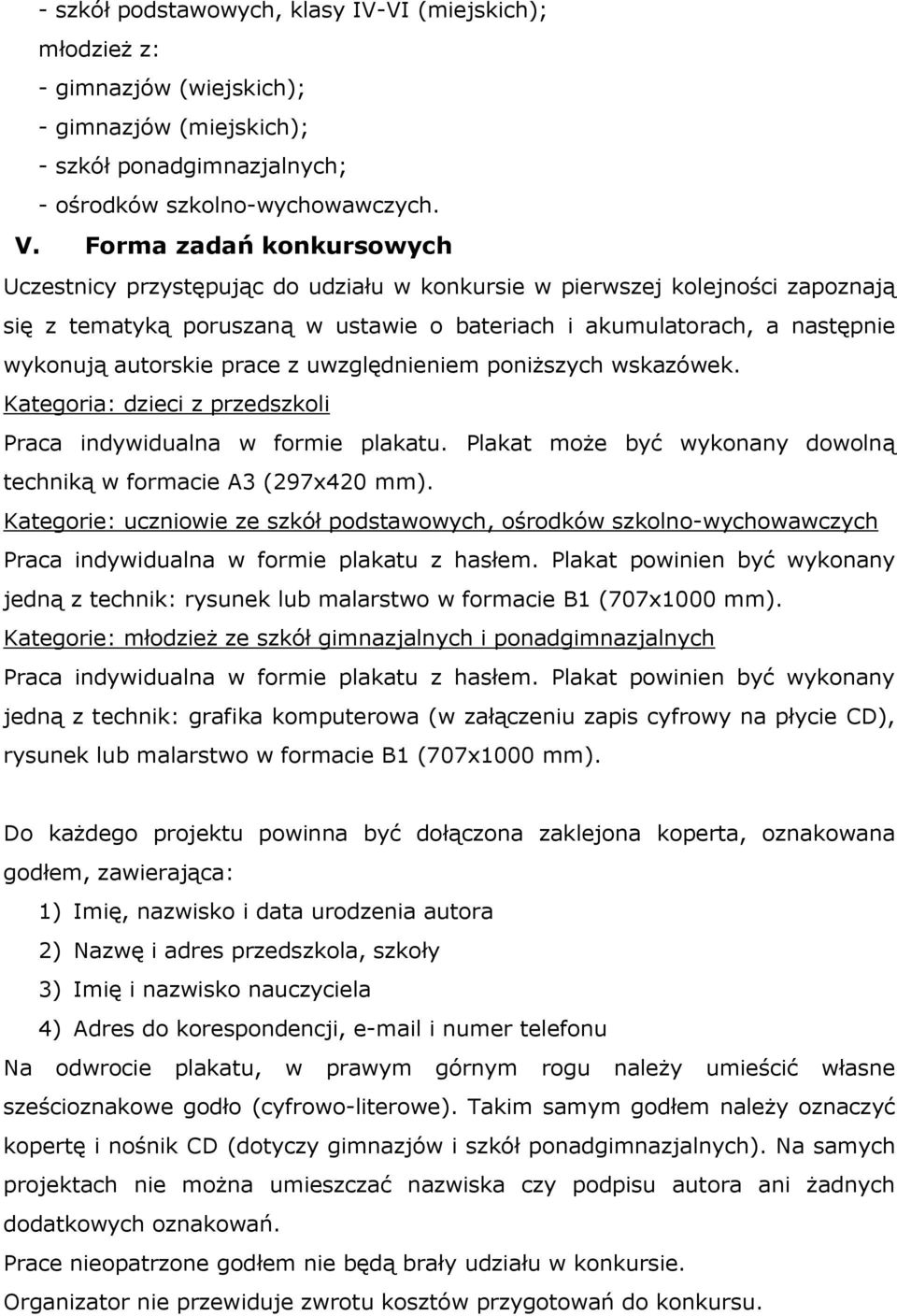 prace z uwzględnieniem poniższych wskazówek. Kategoria: dzieci z przedszkoli Praca indywidualna w formie plakatu. Plakat może być wykonany dowolną techniką w formacie A3 (297x420 mm).