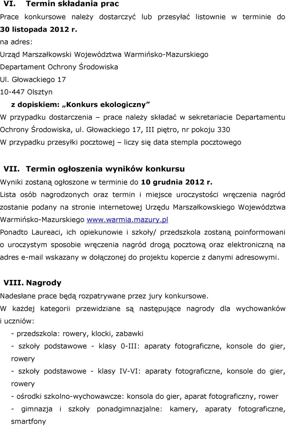 Głowackiego 17 10-447 Olsztyn z dopiskiem: Konkurs ekologiczny W przypadku dostarczenia prace należy składać w sekretariacie Departamentu Ochrony Środowiska, ul.