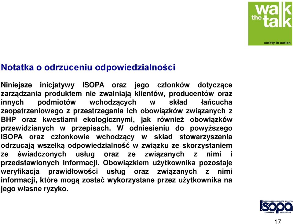 W odniesieniu do powyższego ISOPA oraz członkowie wchodzący w skład stowarzyszenia odrzucają wszelką odpowiedzialność w związku ze skorzystaniem ze świadczonych usług oraz ze związanych z