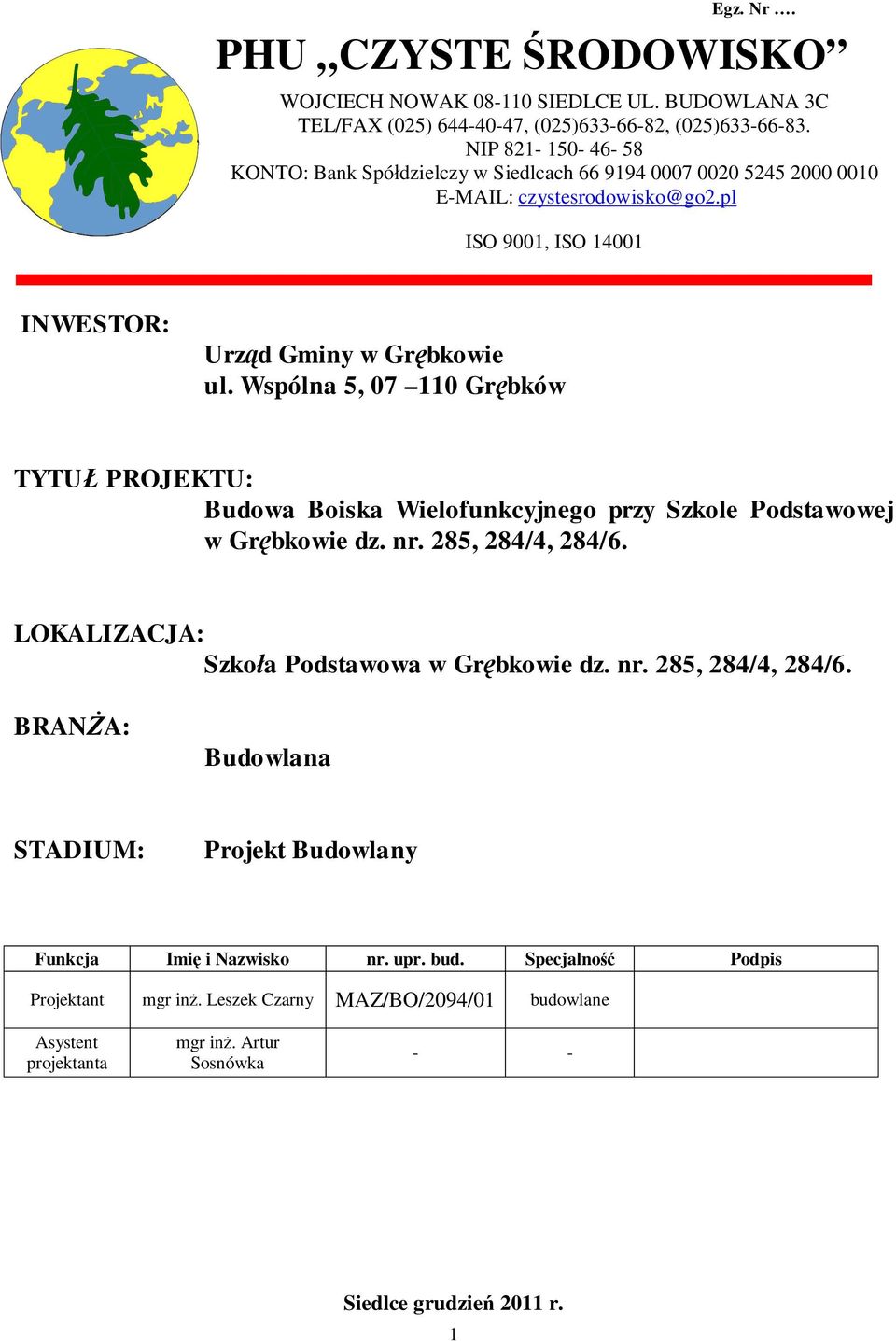 Wspólna 5, 07 110 Gr bków TYTU PROJEKTU: Budowa Boiska Wielofunkcyjnego przy Szkole Podstawowej w Gr bkowie dz. nr. 285, 284/4, 284/6.