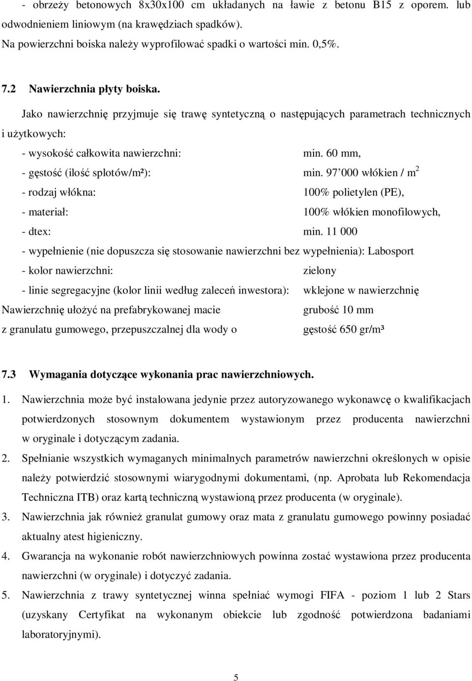 60 mm, - g sto (ilo splotów/m²): min. 97 000 w ókien / m 2 - rodzaj w ókna: 100% polietylen (PE), - materia : 100% w ókien monofilowych, - dtex: min.