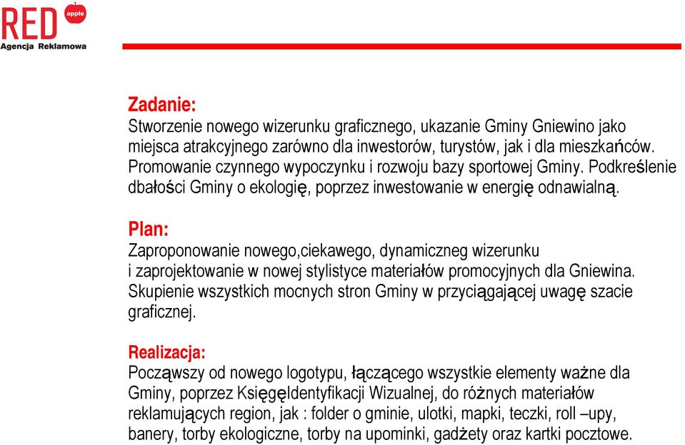 Plan: Zaproponowanie nowego,ciekawego, dynamiczneg wizerunku i zaprojektowanie w nowej stylistyce materiałów promocyjnych dla Gniewina.