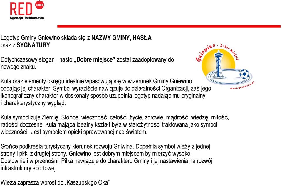 Symbol wyraziście nawiązuje do działalności Organizacji, zaś jego ikonograficzny charakter w doskonały sposób uzupełnia logotyp nadając mu oryginalny i charakterystyczny wygląd.