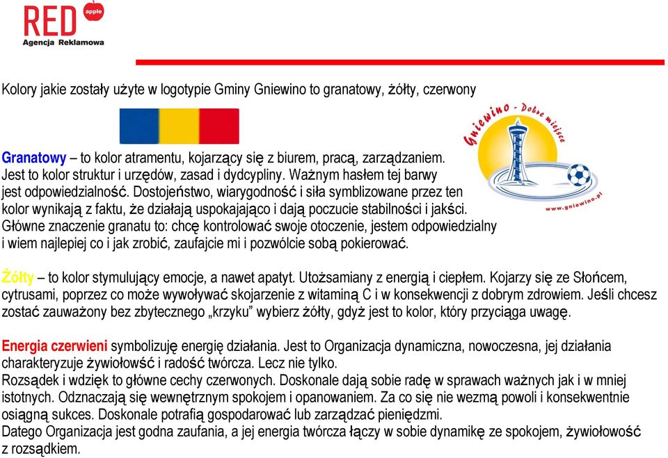 Dostojeństwo, wiarygodność i siła symblizowane przez ten kolor wynikają z faktu, że działają uspokajająco i dają poczucie stabilności i jakści.