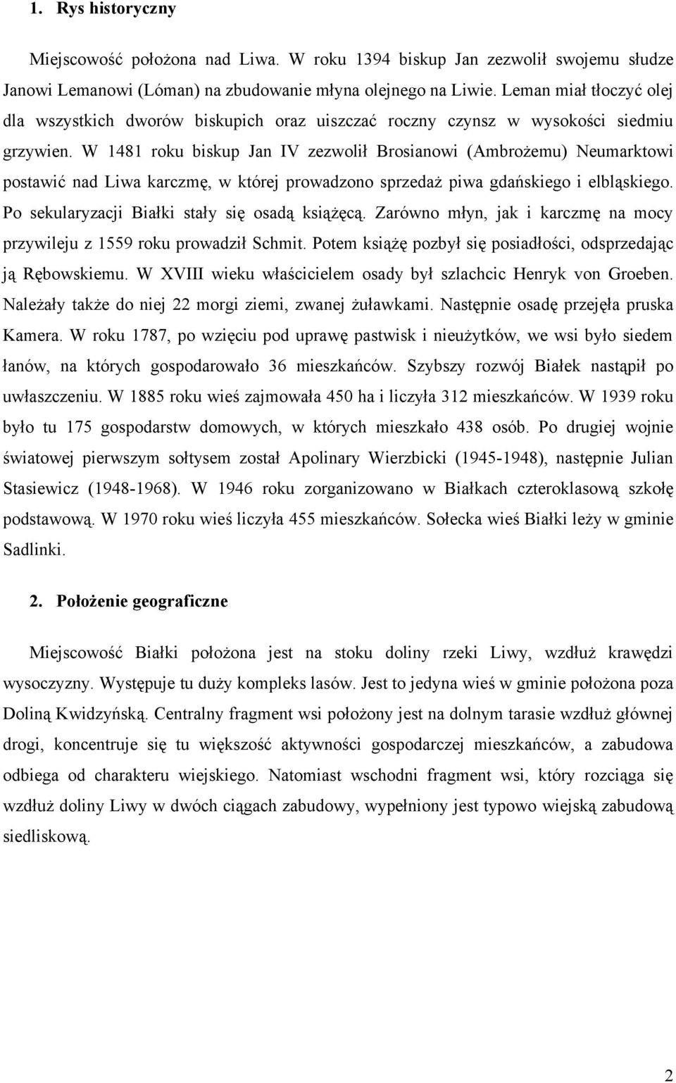 W 1481 roku biskup Jan IV zezwolił Brosianowi (Ambrożemu) Neumarktowi postawić nad Liwa karczmę, w której prowadzono sprzedaż piwa gdańskiego i elbląskiego.