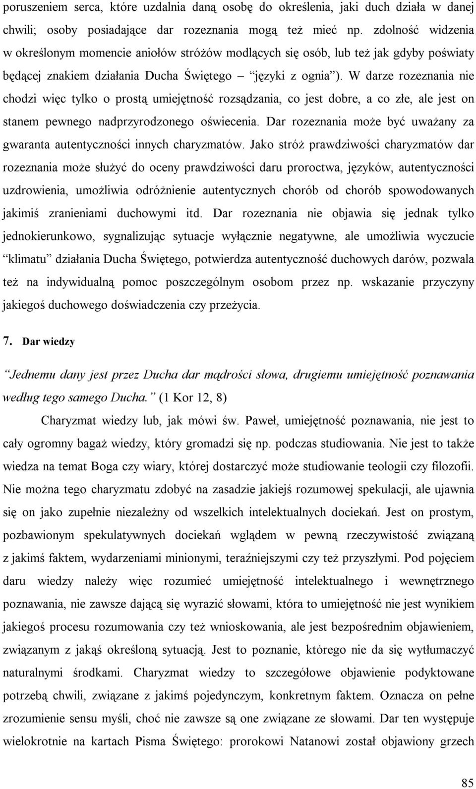 W darze rozeznania nie chodzi więc tylko o prostą umiejętność rozsądzania, co jest dobre, a co złe, ale jest on stanem pewnego nadprzyrodzonego oświecenia.